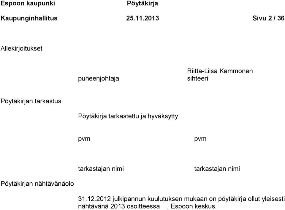 tarkastus Pöytäkirja tarkastettu ja hyväksytty: pvm pvm tarkastajan nimi tarkastajan nimi