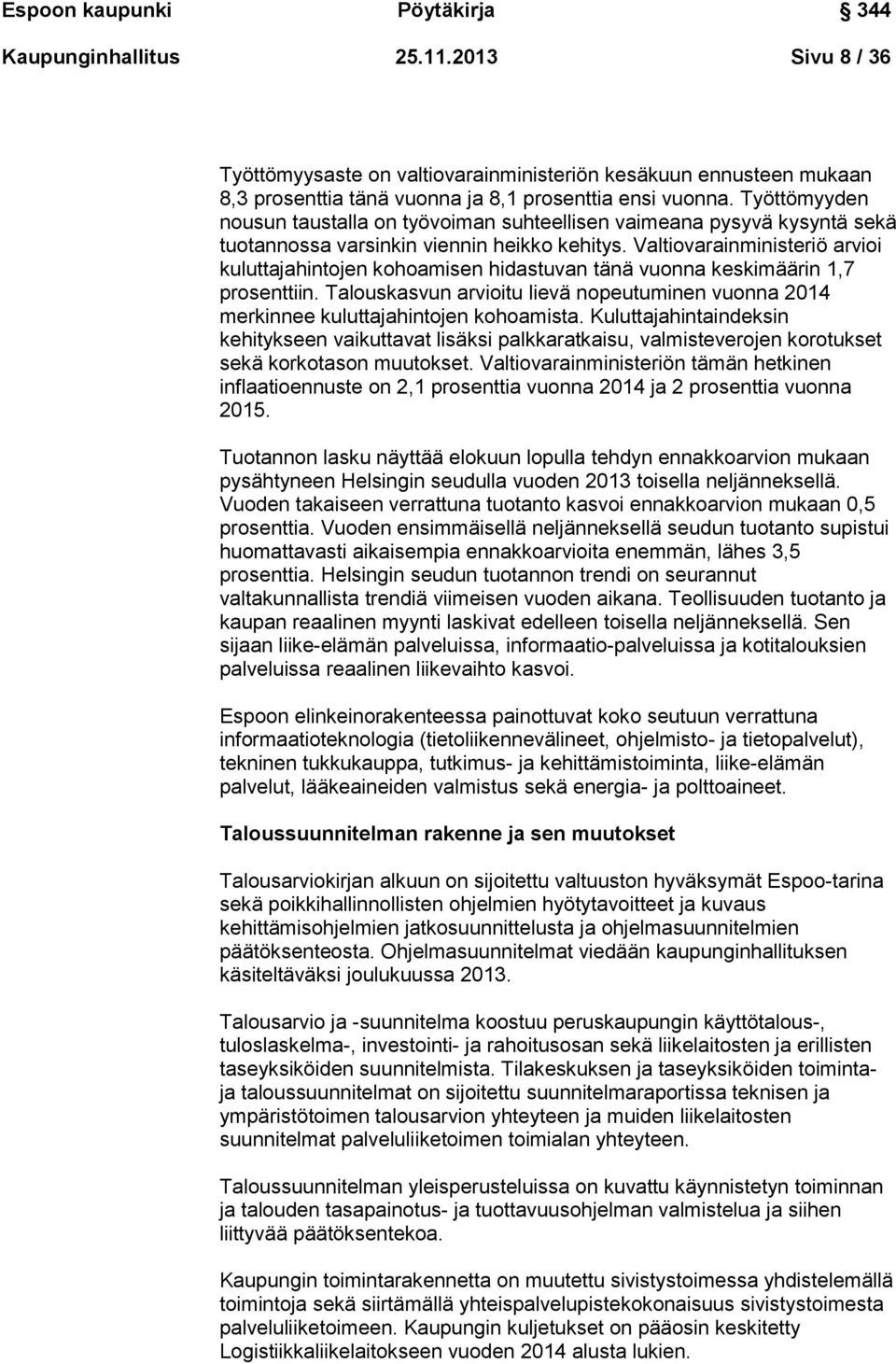 Valtiovarainministeriö arvioi kuluttajahintojen kohoamisen hidastuvan tänä vuonna keskimäärin 1,7 prosenttiin.