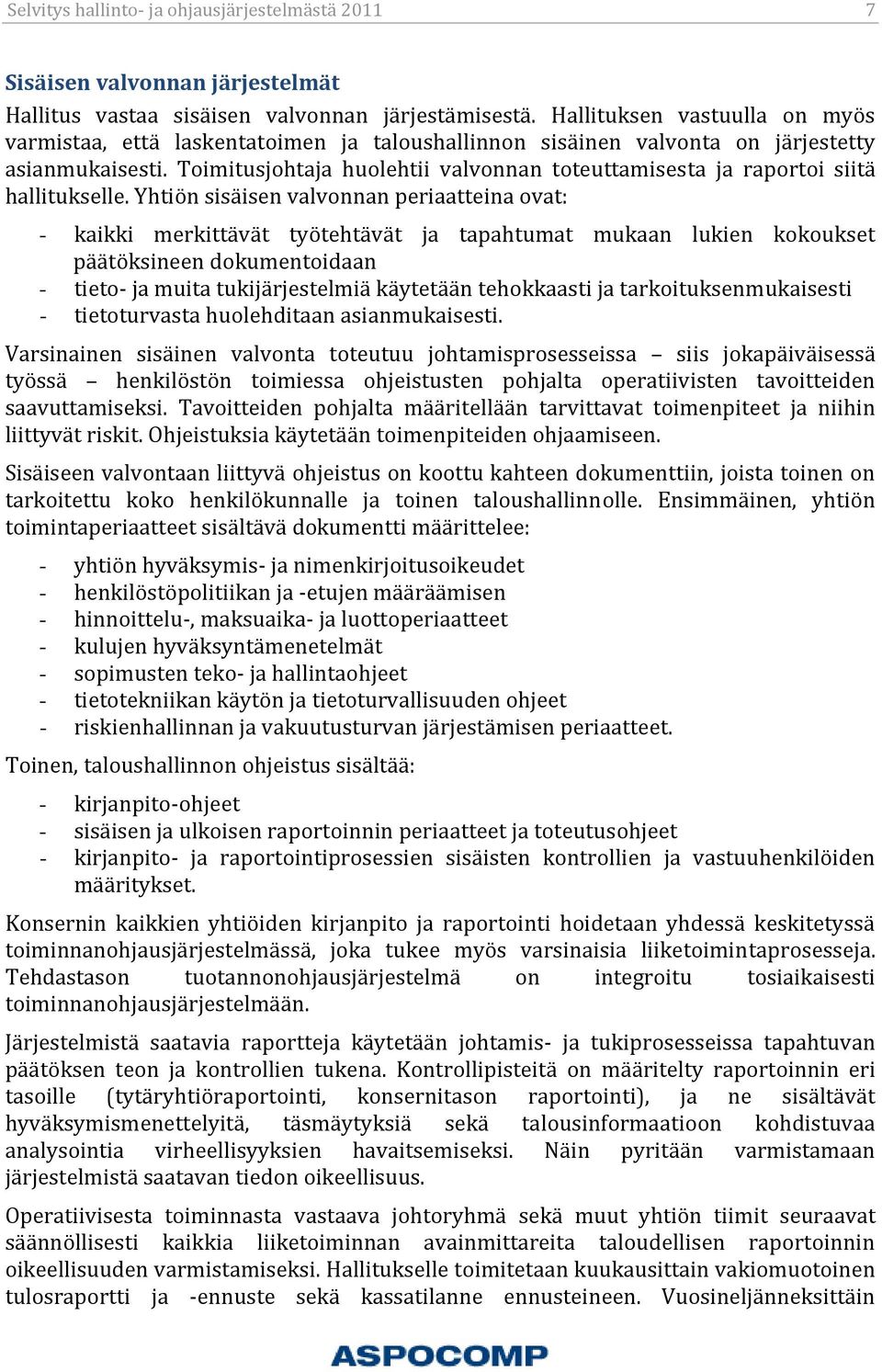 Toimitusjohtaja huolehtii valvonnan toteuttamisesta ja raportoi siitä hallitukselle.