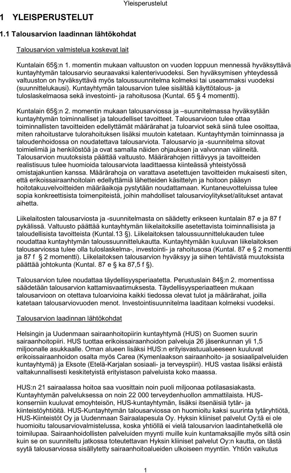 Sen hyväksymisen yhteydessä valtuuston on hyväksyttävä myös taloussuunnitelma kolmeksi tai useammaksi vuodeksi (suunnittelukausi).