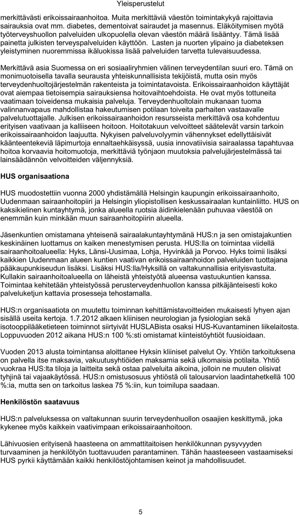 Lasten ja nuorten ylipaino ja diabeteksen yleistyminen nuoremmissa ikäluokissa lisää palveluiden tarvetta tulevaisuudessa.