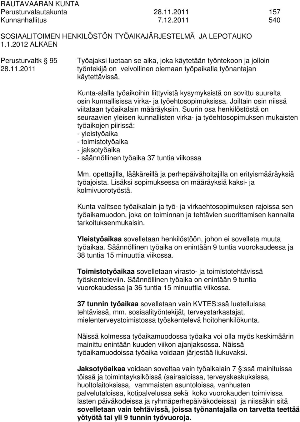 Joiltain osin niissä viitataan työaikalain määräyksiin.