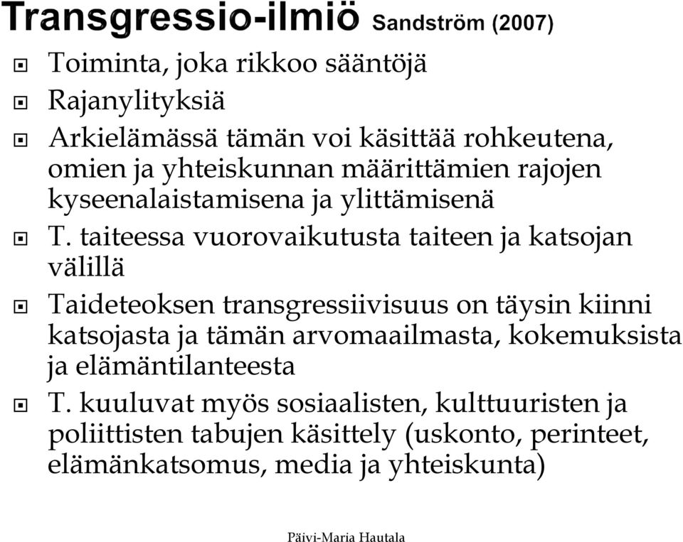 taiteessa vuorovaikutusta taiteen ja katsojan välillä Taideteoksen transgressiivisuus on täysin kiinni katsojasta ja