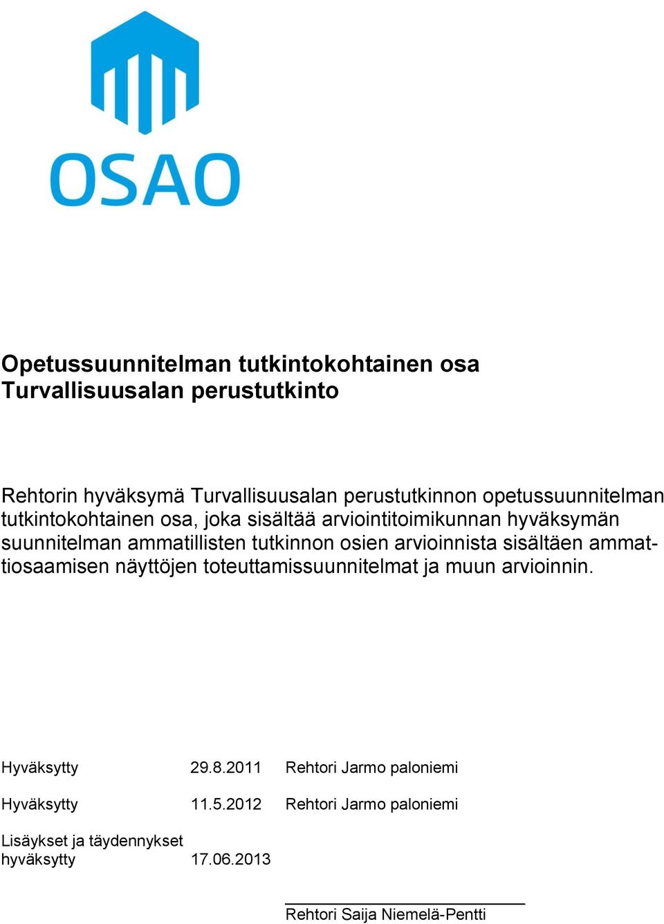 osien arvioinnista sisältäen ammattiosaamisen näyttöjen toteuttamissuunnitelmat ja muun arvioinnin. Hyväksytty 29.8.