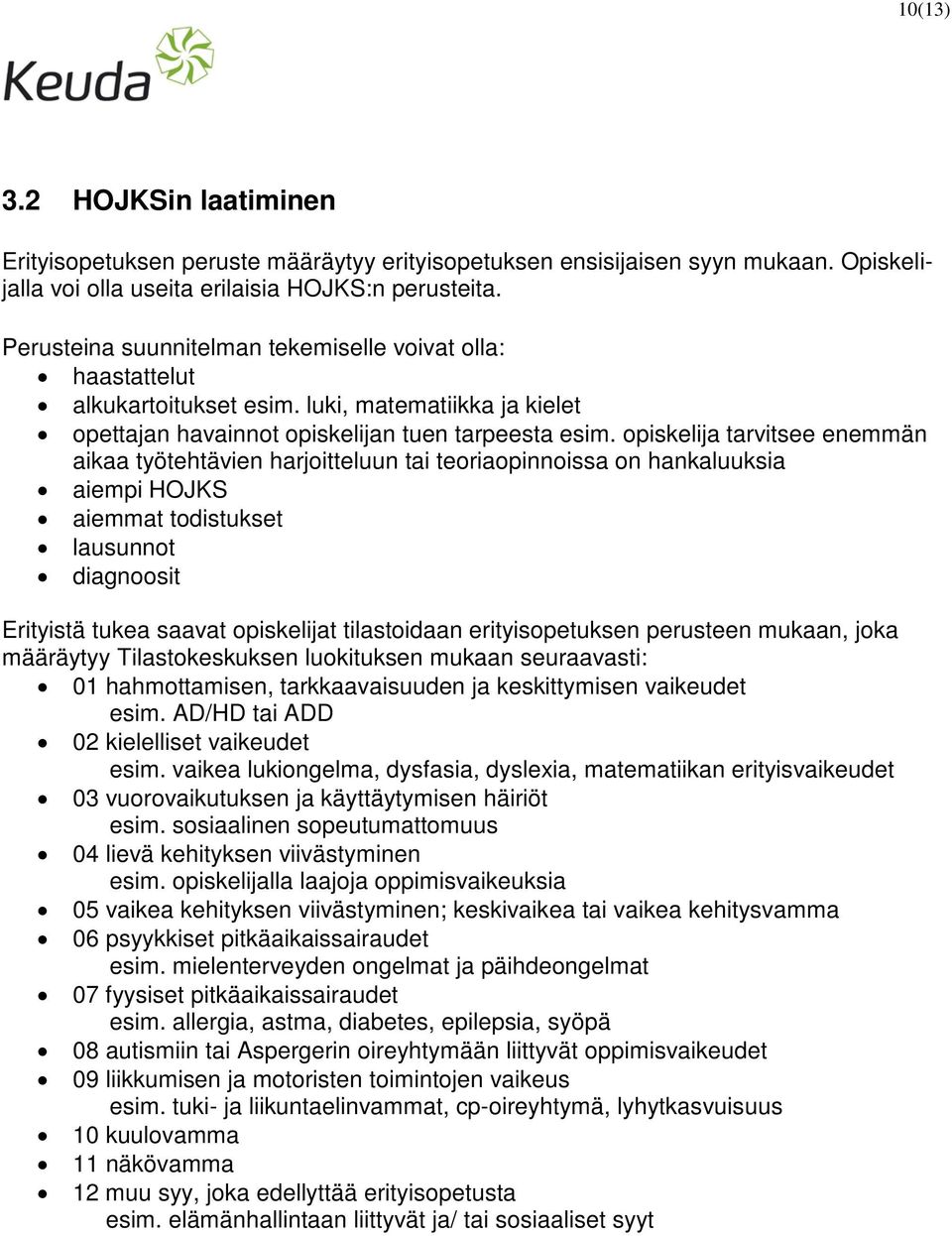 opiskelija tarvitsee enemmän aikaa työtehtävien harjoitteluun tai teoriaopinnoissa on hankaluuksia aiempi HOJKS aiemmat todistukset lausunnot diagnoosit Erityistä tukea saavat opiskelijat