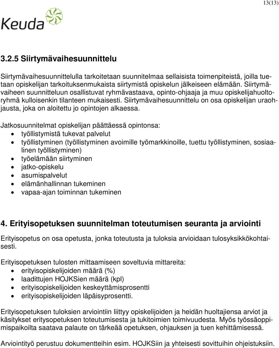 Siirtymävaiheen suunnitteluun osallistuvat ryhmävastaava, opinto-ohjaaja ja muu opiskelijahuoltoryhmä kulloisenkin tilanteen mukaisesti.