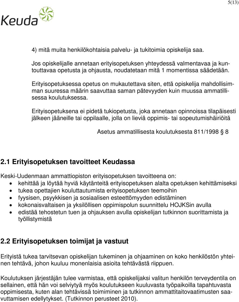 Erityisopetuksessa opetus on mukautettava siten, että opiskelija mahdollisimman suuressa määrin saavuttaa saman pätevyyden kuin muussa ammatillisessa koulutuksessa.