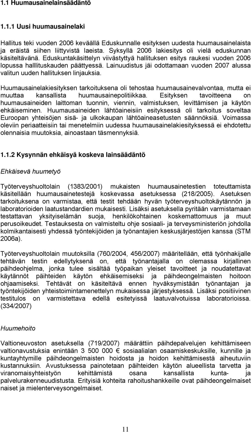 Lainuudistus jäi odottamaan vuoden 2007 alussa valitun uuden hallituksen linjauksia.