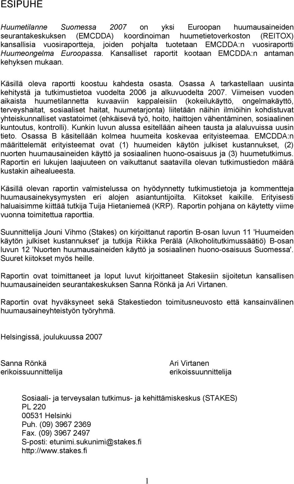 Osassa A tarkastellaan uusinta kehitystä ja tutkimustietoa vuodelta 2006 ja alkuvuodelta 2007.