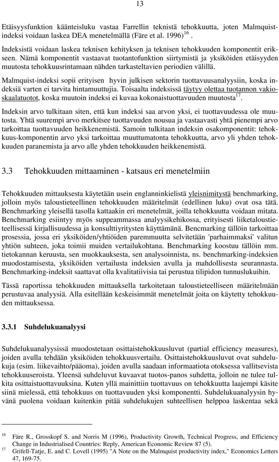 Nämä komponentit vastaavat tuotantofunktion siirtymistä ja yksiköiden etäisyyden muutosta tehokkuusrintamaan nähden tarkasteltavien periodien välillä.