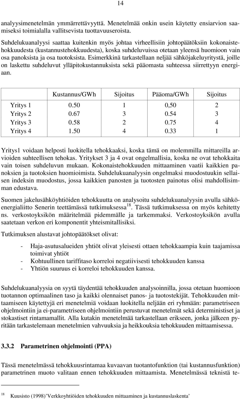 tuotoksista. Esimerkkinä tarkastellaan neljää sähköjakeluyritystä, joille on laskettu suhdeluvut ylläpitokustannuksista sekä pääomasta suhteessa siirrettyyn energiaan.