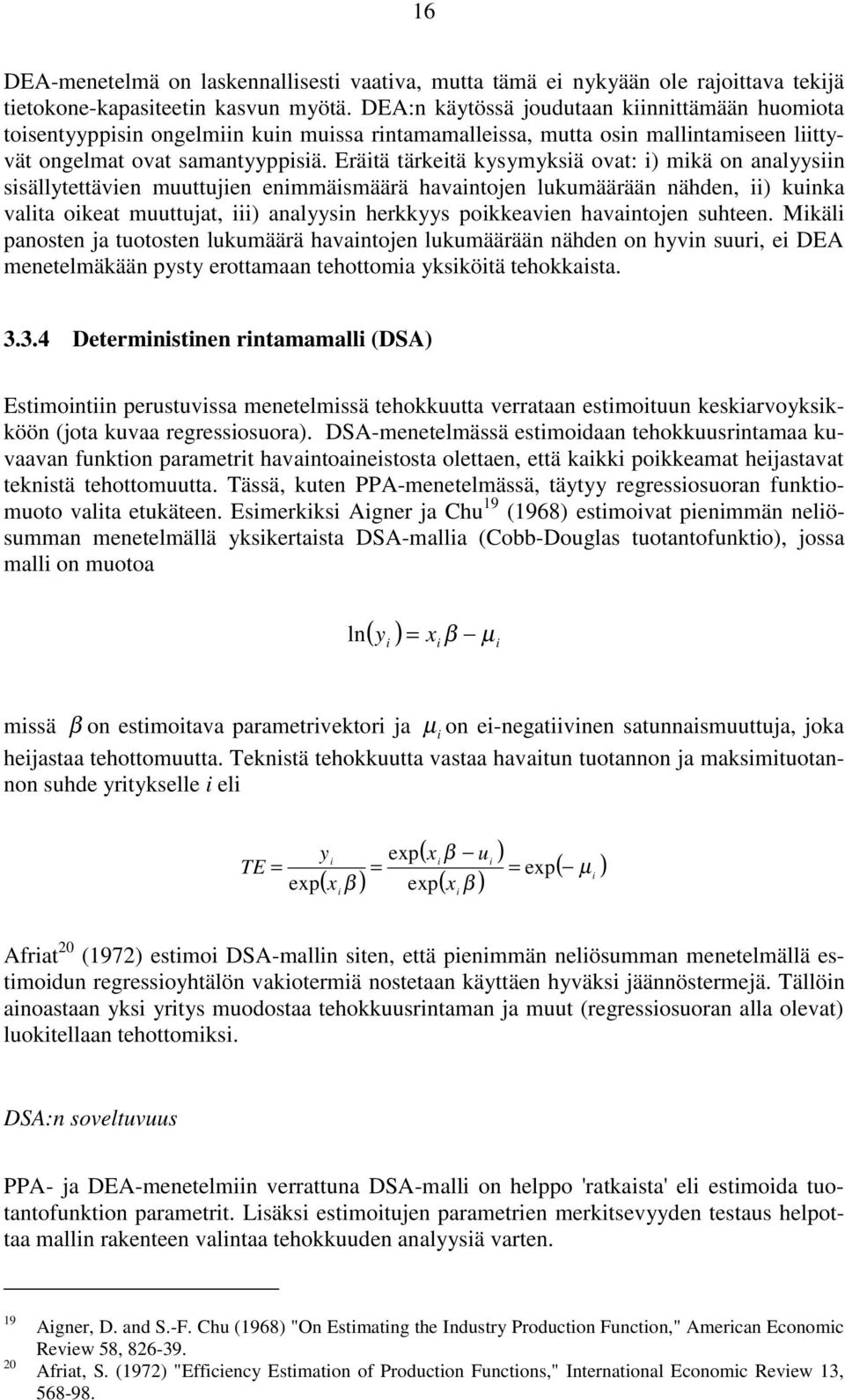 Eräitä tärkeitä kysymyksiä ovat: i) mikä on analyysiin sisällytettävien muuttujien enimmäismäärä havaintojen lukumäärään nähden, ii) kuinka valita oikeat muuttujat, iii) analyysin herkkyys