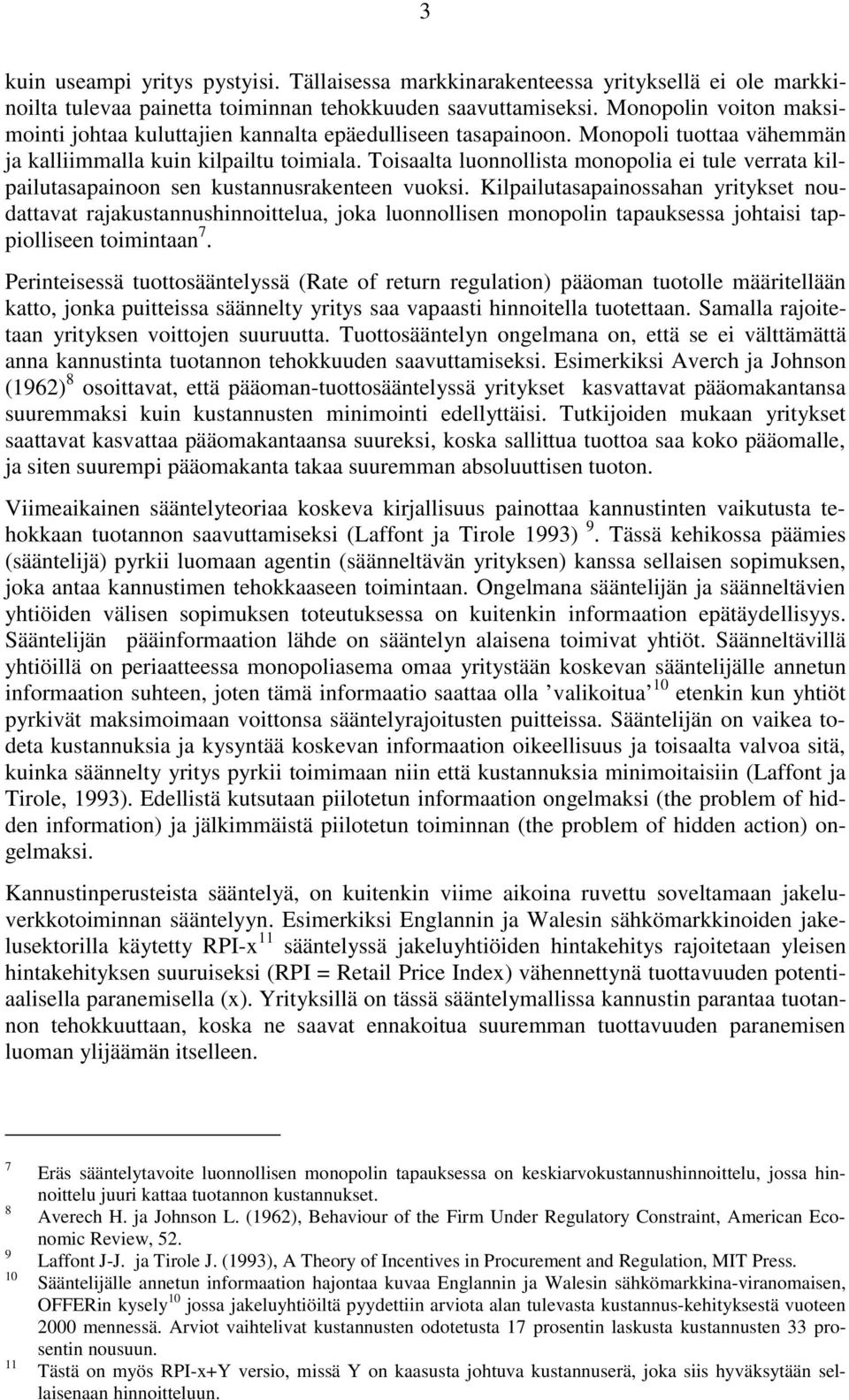 Toisaalta luonnollista monopolia ei tule verrata kilpailutasapainoon sen kustannusrakenteen vuoksi.