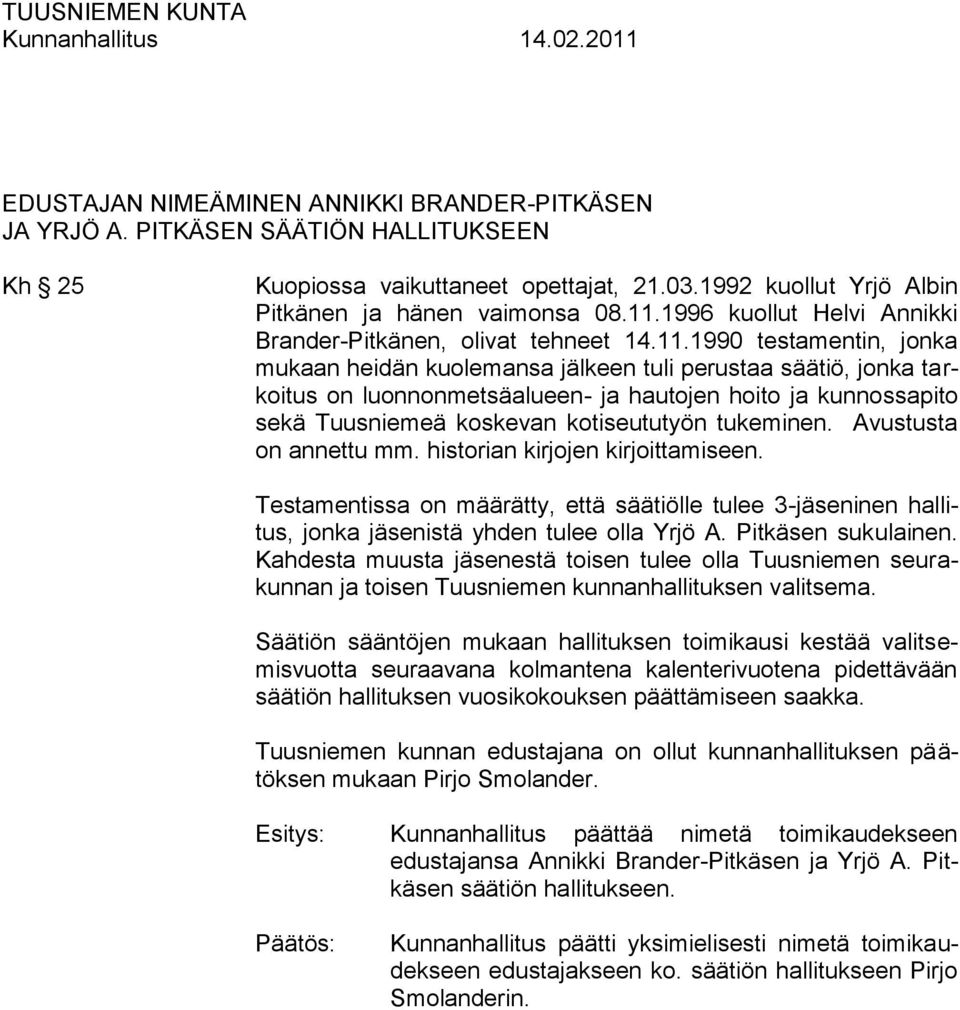 1990 testamentin, jonka mukaan heidän kuolemansa jälkeen tuli perustaa säätiö, jonka tarkoitus on luonnonmetsäalueen- ja hautojen hoito ja kunnossapito sekä Tuusniemeä koskevan kotiseututyön