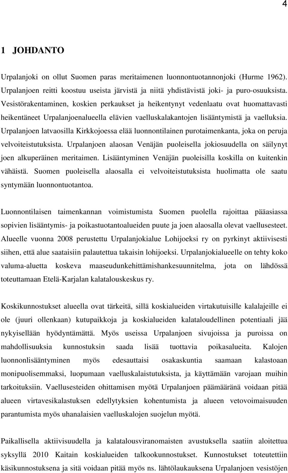 Urpalanjoen latvaosilla Kirkkojoessa elää luonnontilainen purotaimenkanta, joka on peruja velvoiteistutuksista.