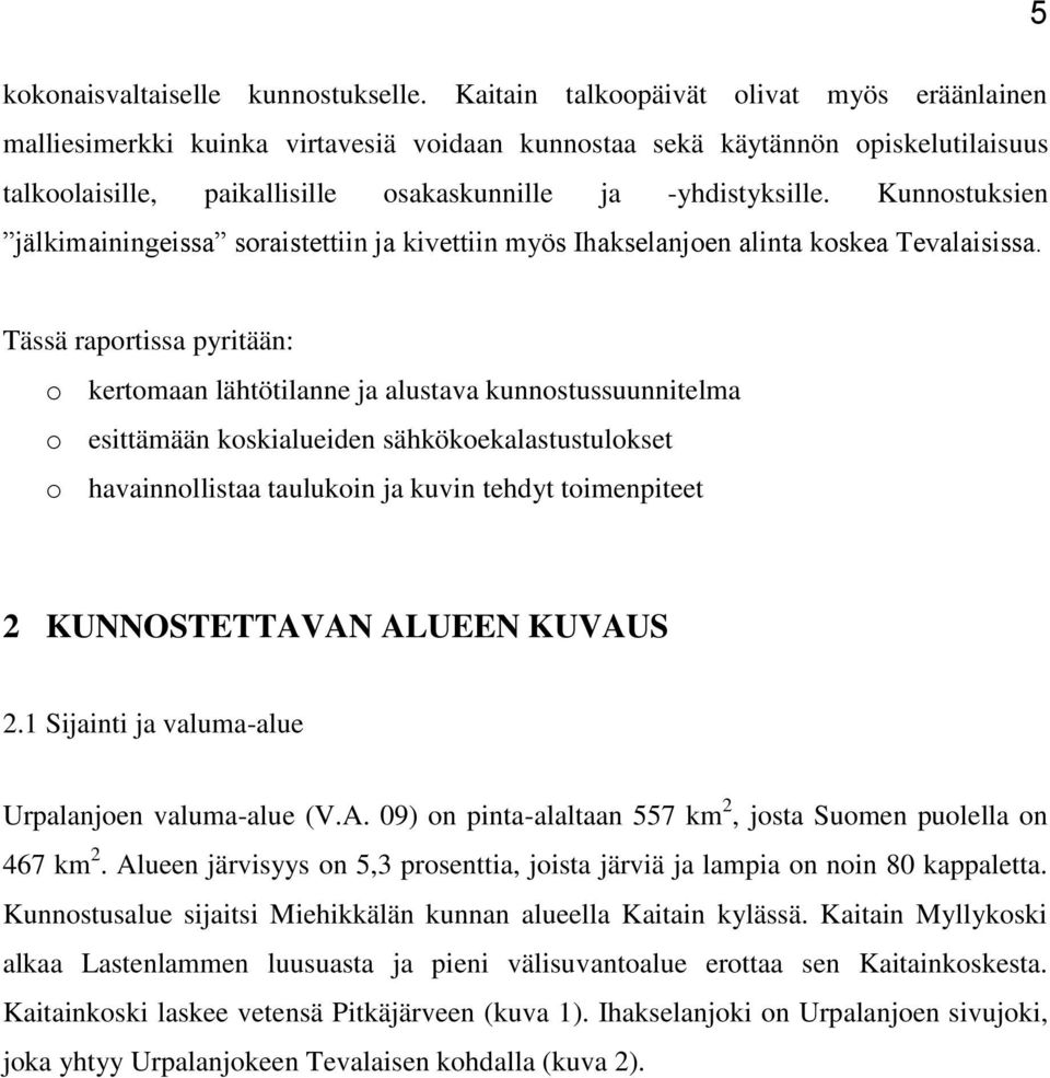 Kunnostuksien jälkimainingeissa soraistettiin ja kivettiin myös Ihakselanjoen alinta koskea Tevalaisissa.