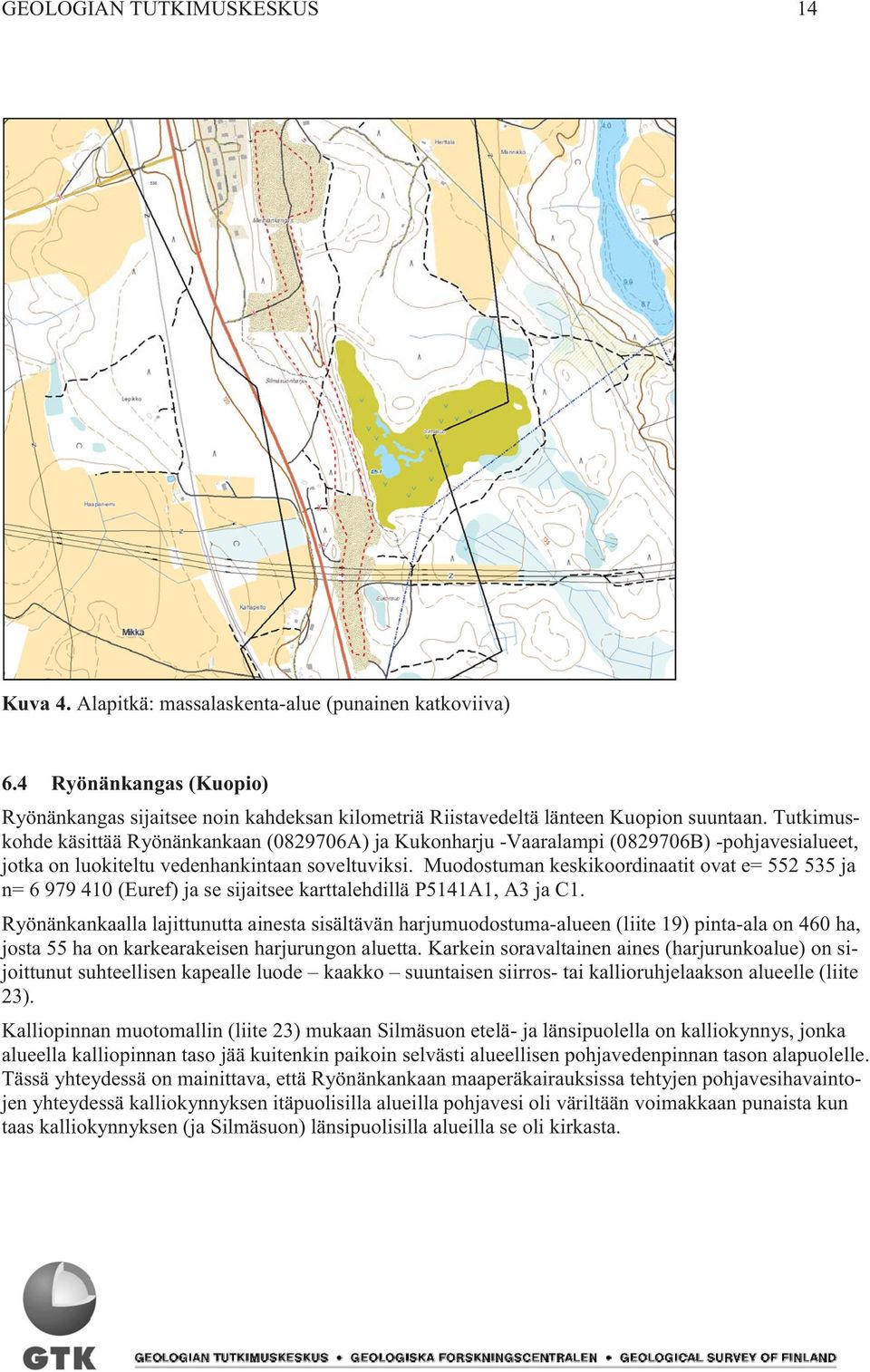 Tutkimuskohde käsittää Ryönänkankaan (0829706A) ja Kukonharju -Vaaralampi (0829706B) -pohjavesialueet, jotka on luokiteltu vedenhankintaan soveltuviksi.