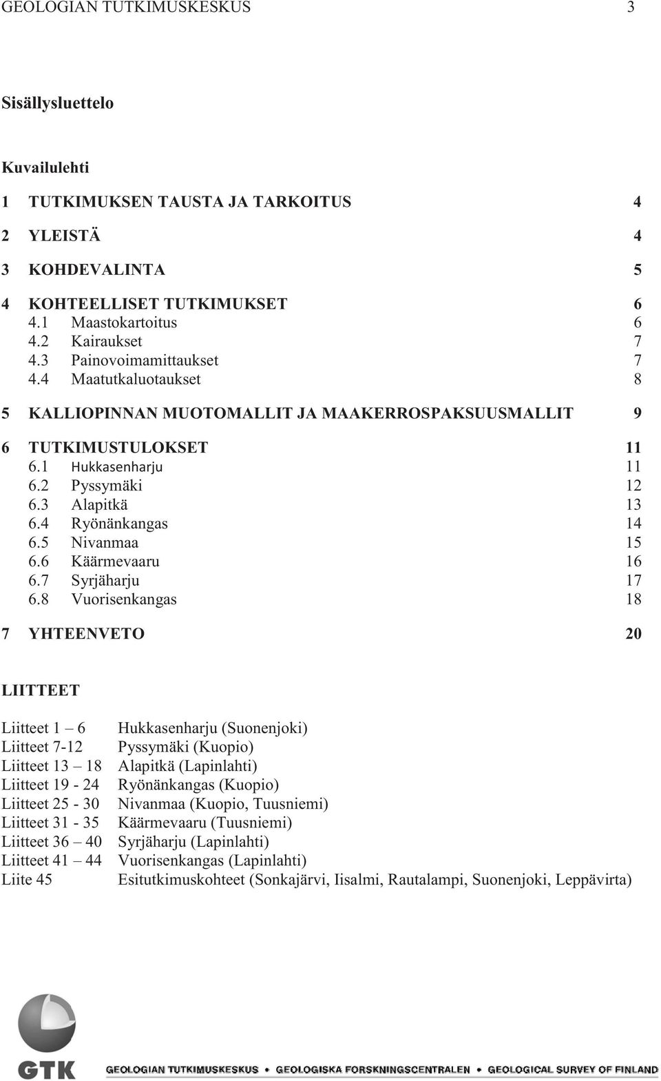 4 Ryönänkangas 14 6.5 Nivanmaa 15 6.6 Käärmevaaru 16 6.7 Syrjäharju 17 6.