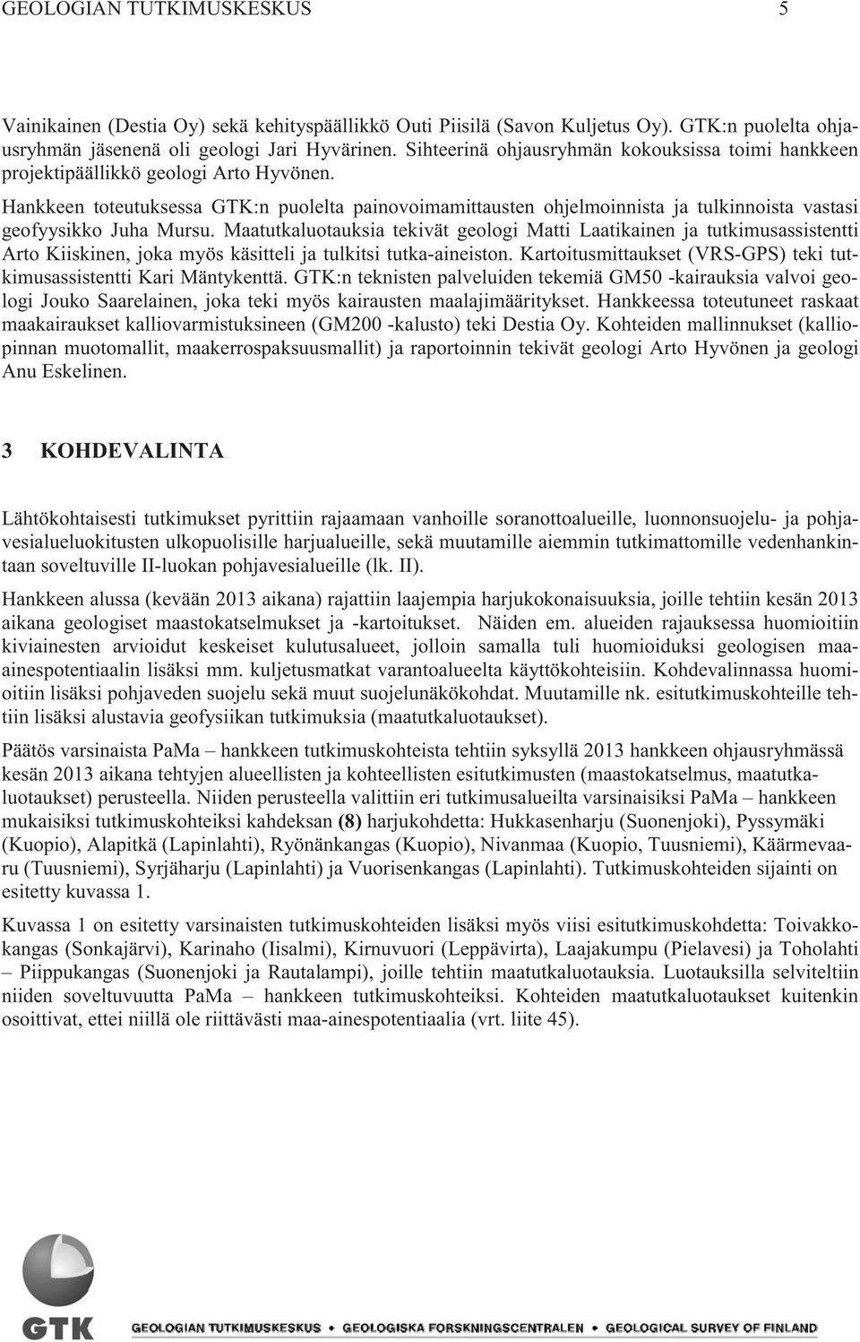 Hankkeen toteutuksessa GTK:n puolelta painovoimamittausten ohjelmoinnista ja tulkinnoista vastasi geofyysikko Juha Mursu.