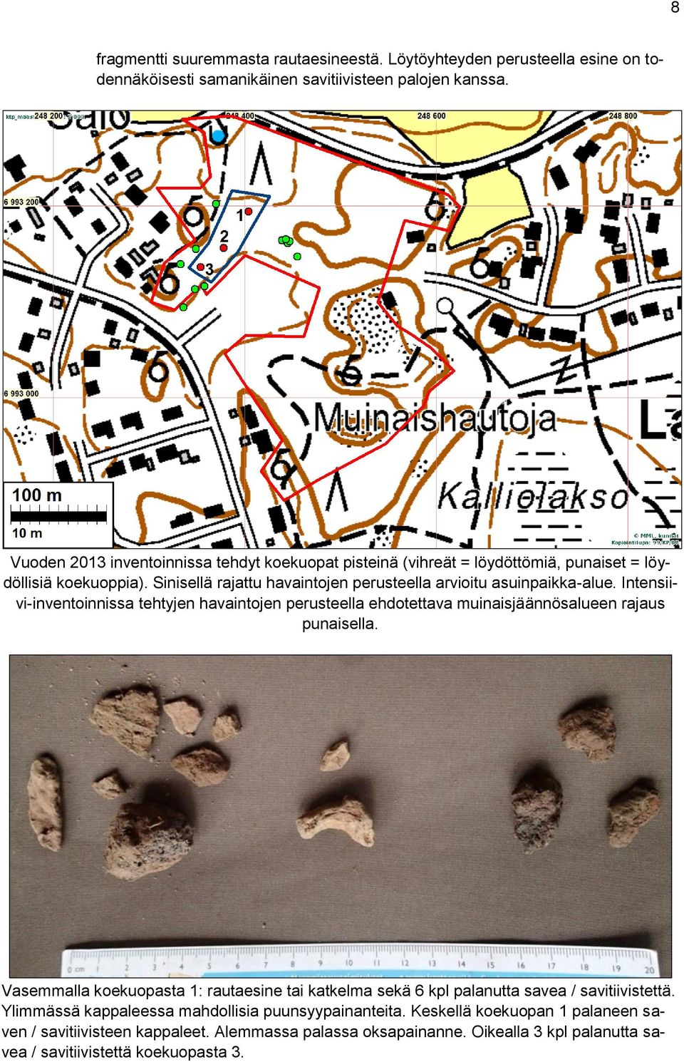 Intensiivi-inventoinnissa tehtyjen havaintojen perusteella ehdotettava muinaisjäännösalueen rajaus punaisella.
