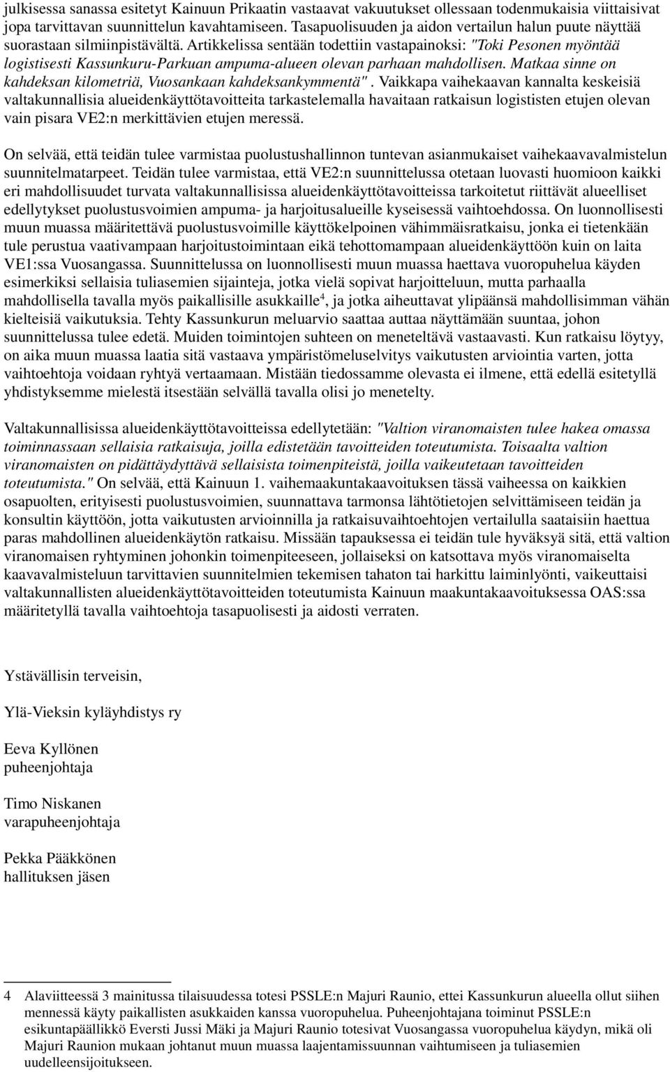 Artikkelissa sentään todettiin vastapainoksi: "Toki Pesonen myöntää logistisesti Kassunkuru-Parkuan ampuma-alueen olevan parhaan mahdollisen.