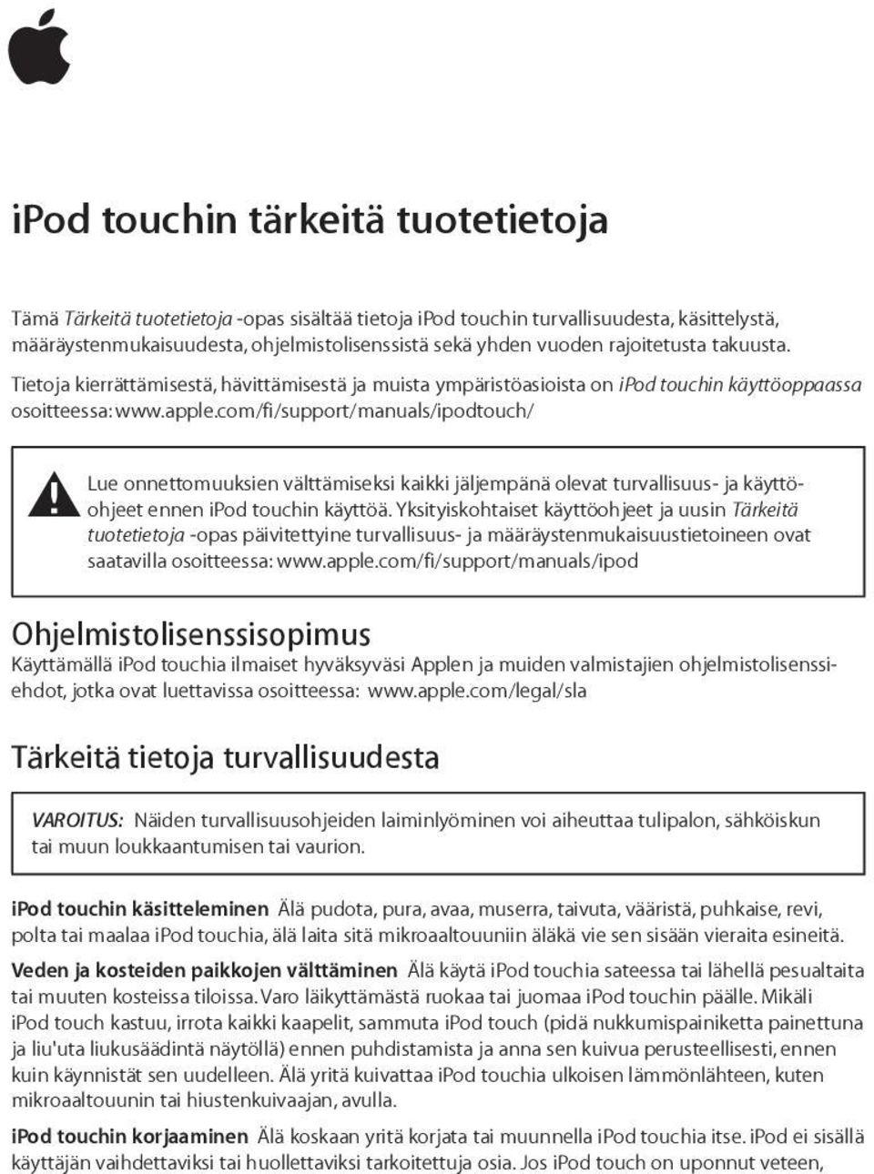 com/fi/support/manuals/ipodtouch/ Lue onnettomuuksien välttämiseksi kaikki jäljempänä olevat turvallisuus- ja käyttöohjeet ennen ipod touchin käyttöä.