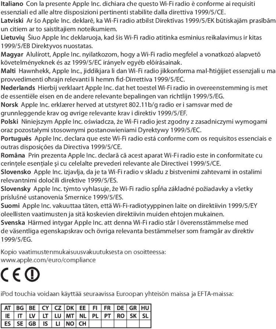 Lietuvių Šiuo Apple Inc deklaruoja, kad šis Wi-Fi radio atitinka esminius reikalavimus ir kitas 1999/5/EB Direktyvos nuostatas. Magyar Alulírott, Apple Inc.