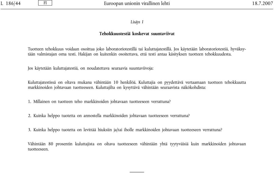 Jos käytetään kuluttajatestiä, on noudatettava seuraavia suuntaviivoja: Kuluttajatestissä on oltava mukana vähintään 10 henkilöä.