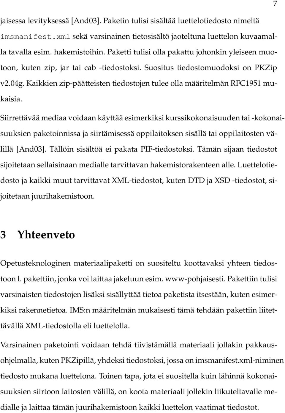 Kaikkien zip-päätteisten tiedostojen tulee olla määritelmän RFC1951 mukaisia.