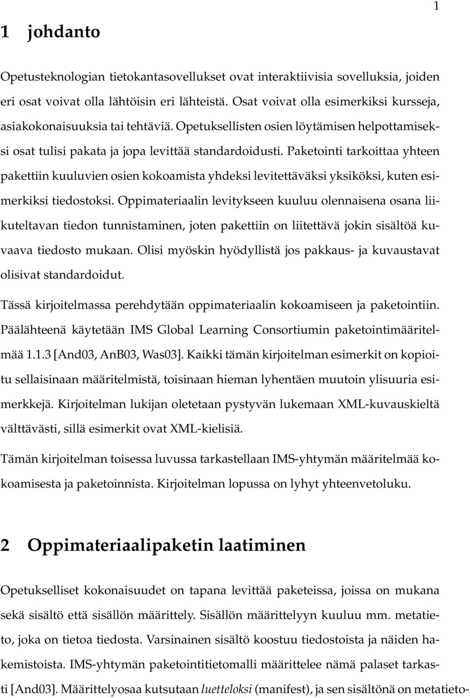 Paketointi tarkoittaa yhteen pakettiin kuuluvien osien kokoamista yhdeksi levitettäväksi yksiköksi, kuten esimerkiksi tiedostoksi.