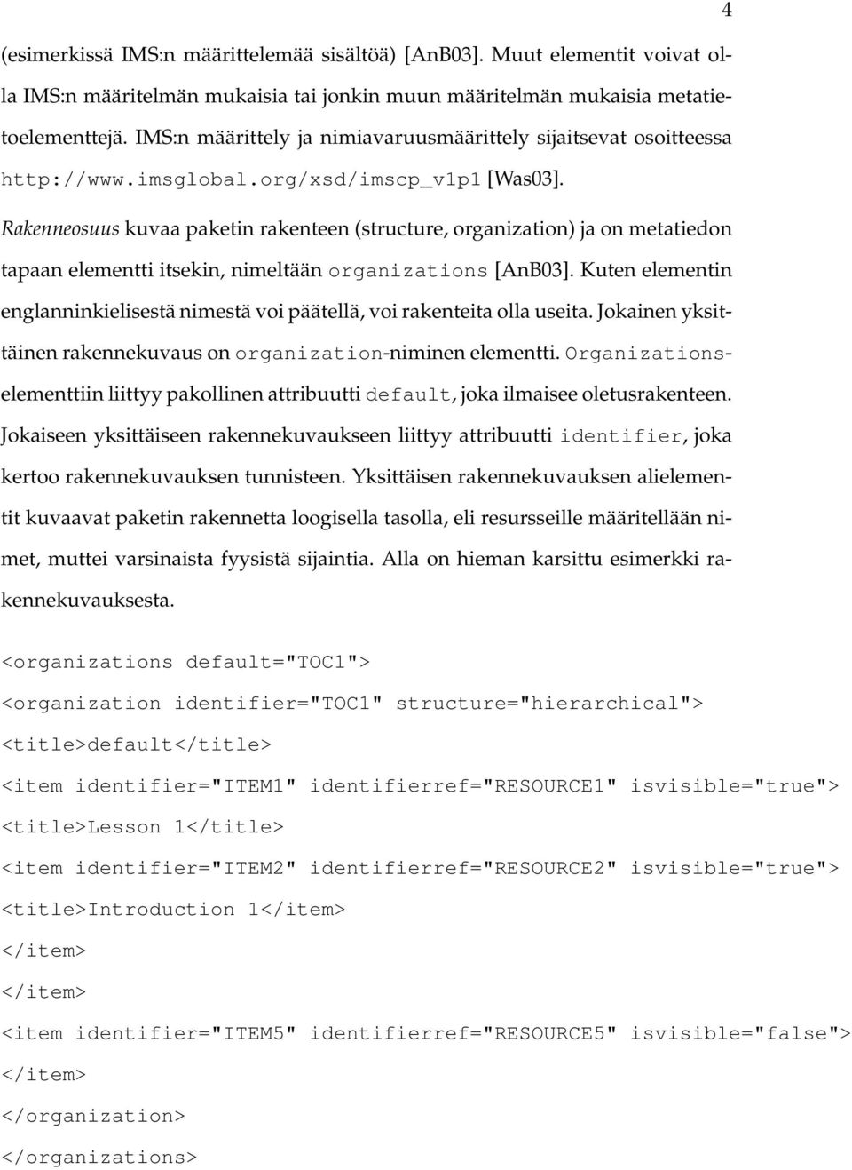 Rakenneosuus kuvaa paketin rakenteen (structure, organization) ja on metatiedon tapaan elementti itsekin, nimeltään organizations [AnB03].