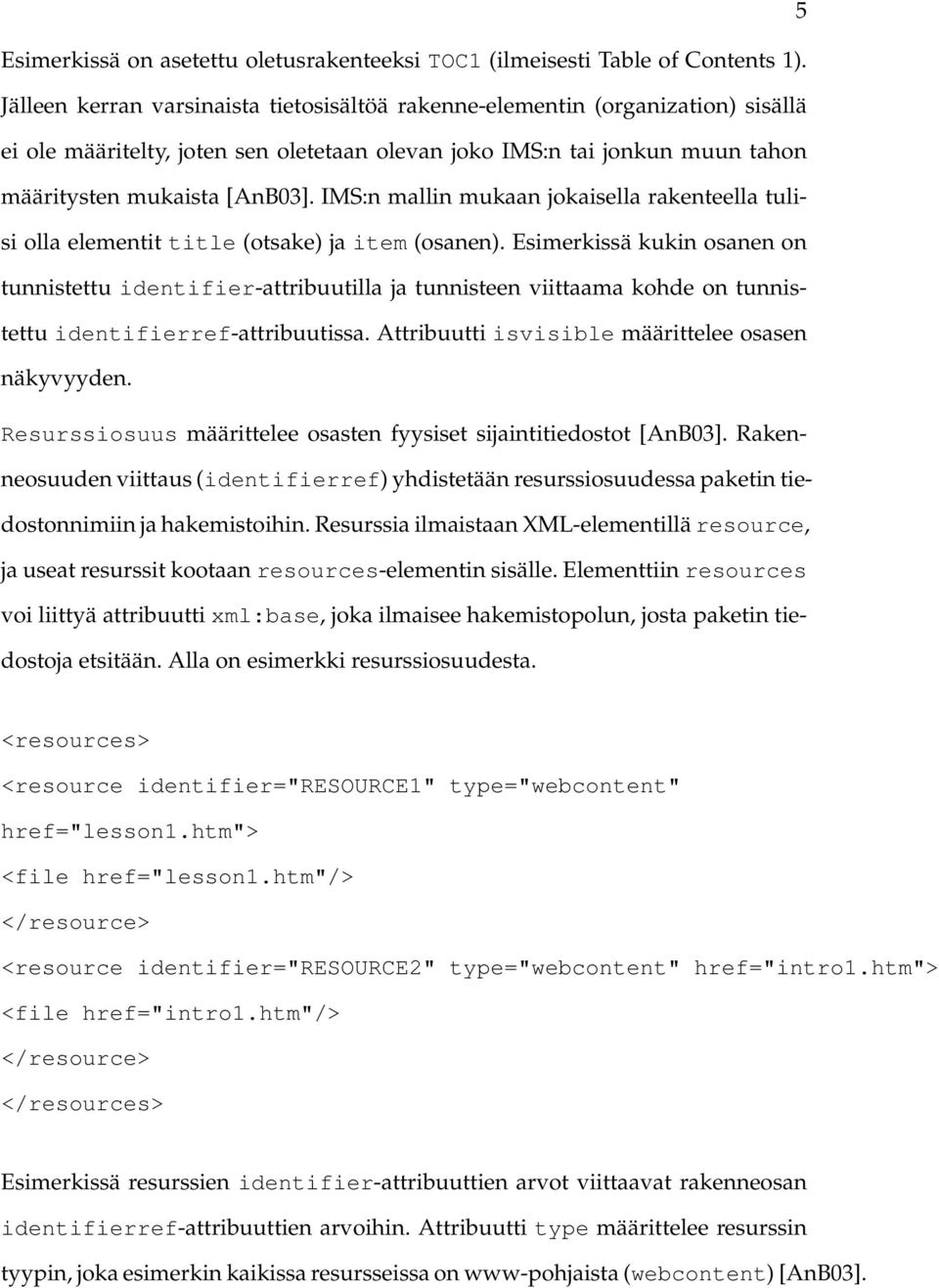 IMS:n mallin mukaan jokaisella rakenteella tulisi olla elementit title (otsake) ja item (osanen).