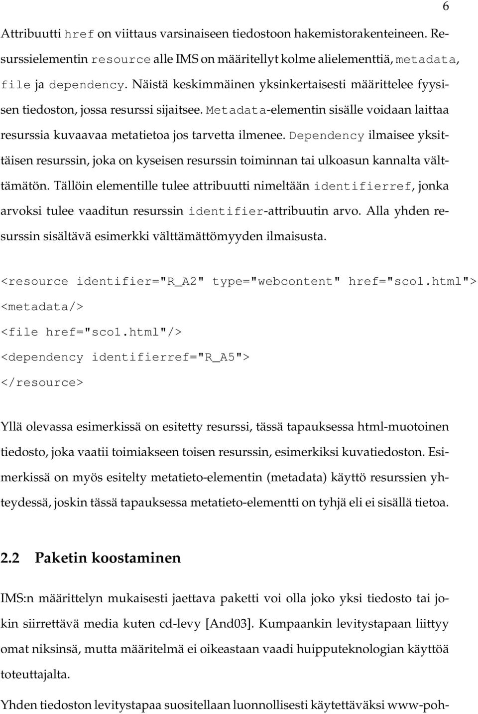 Dependency ilmaisee yksittäisen resurssin, joka on kyseisen resurssin toiminnan tai ulkoasun kannalta välttämätön.