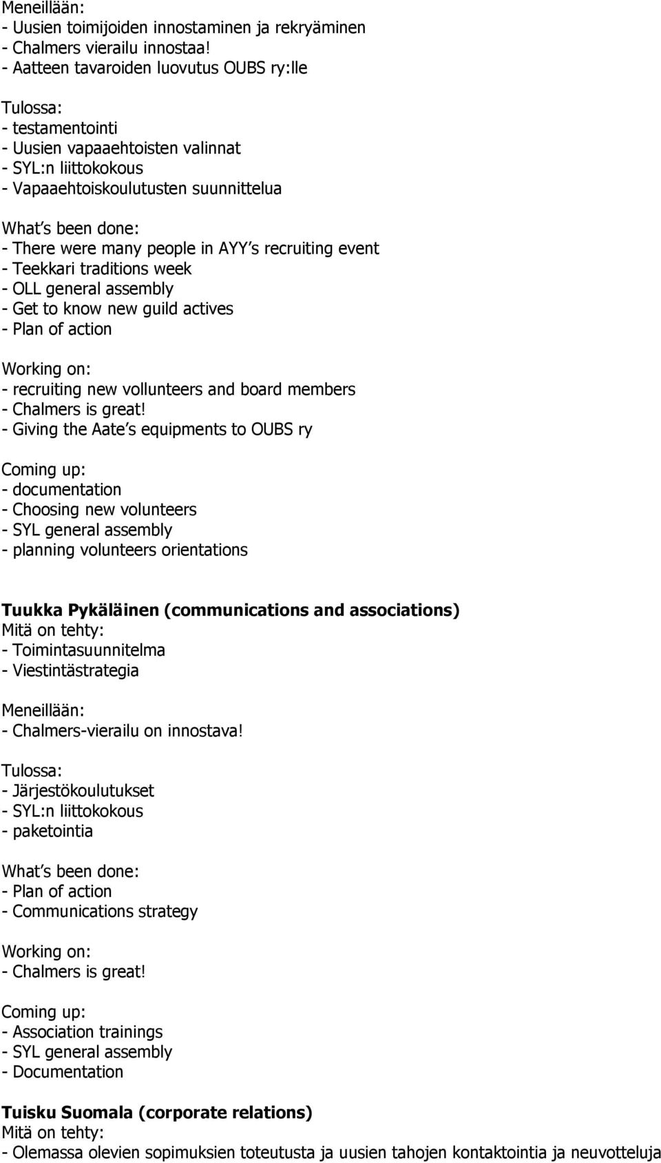 Teekkari traditions week - OLL general assembly - Get to know new guild actives - Plan of action - recruiting new vollunteers and board members - Chalmers is great!