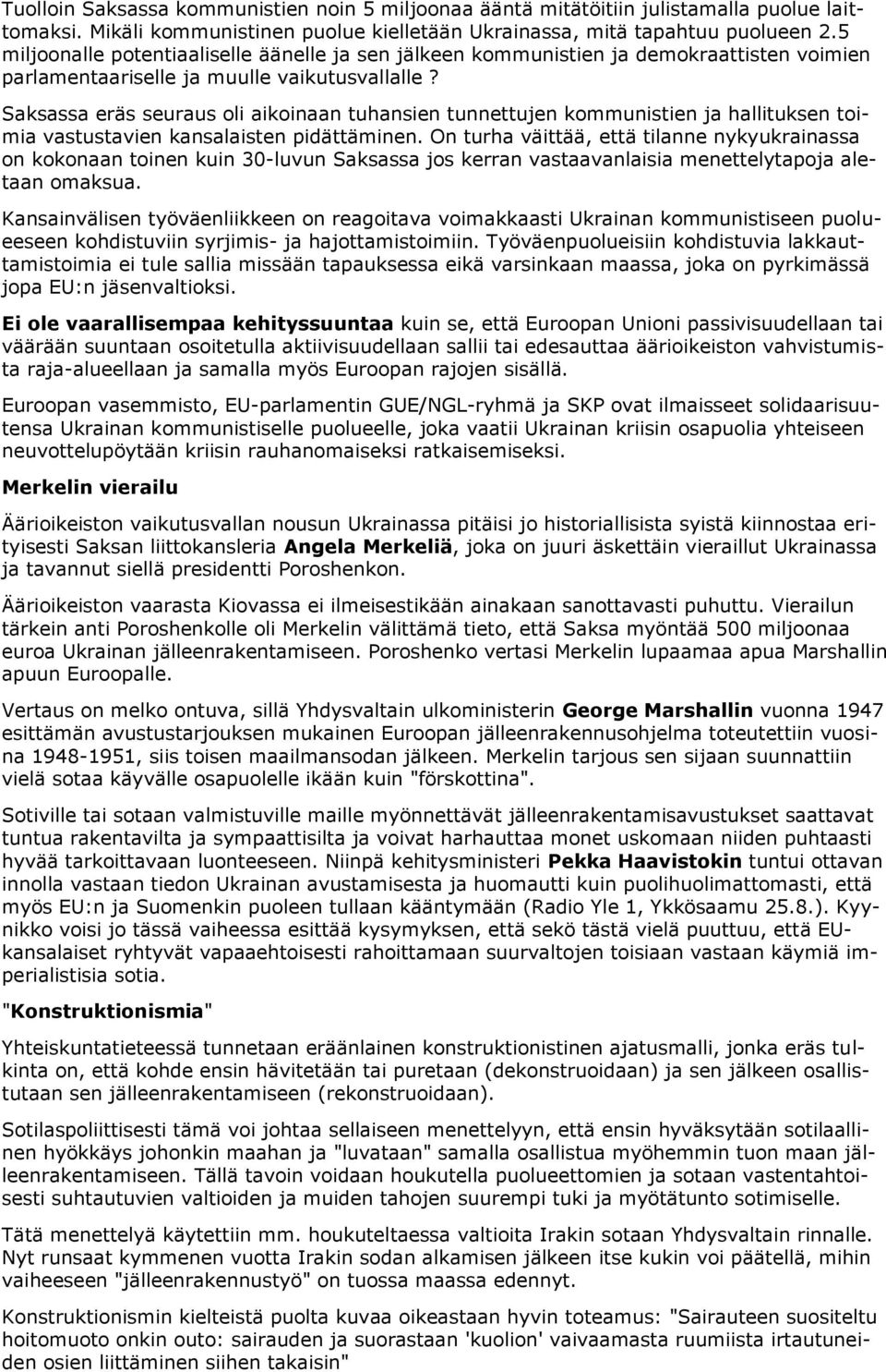 Saksassa eräs seuraus oli aikoinaan tuhansien tunnettujen kommunistien ja hallituksen toimia vastustavien kansalaisten pidättäminen.