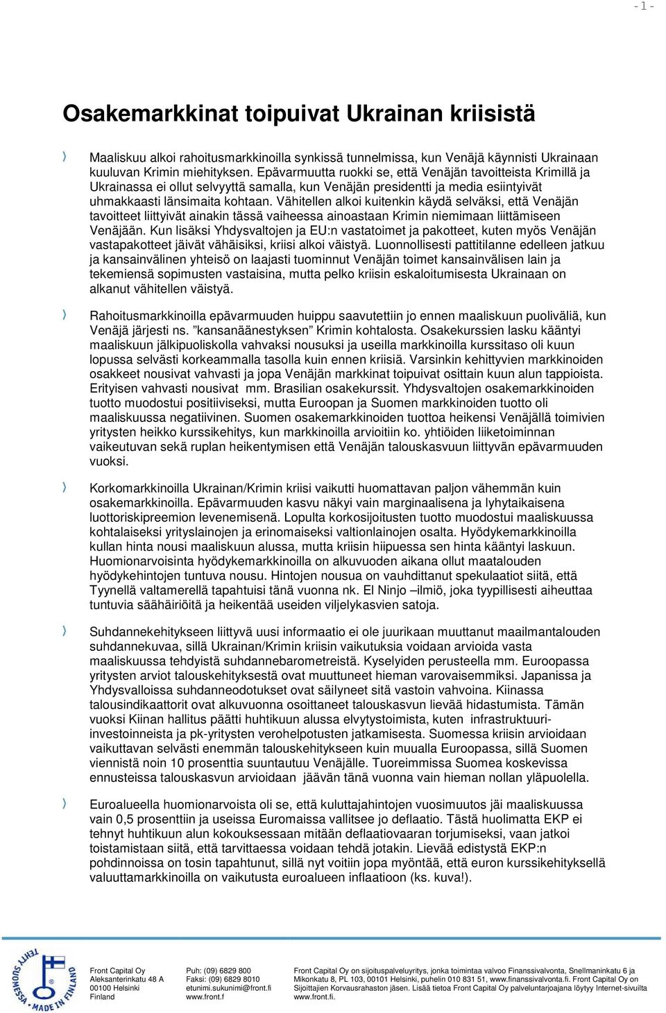 Vähitellen alkoi kuitenkin käydä selväksi, että Venäjän tavoitteet liittyivät ainakin tässä vaiheessa ainoastaan Krimin niemimaan liittämiseen Venäjään.