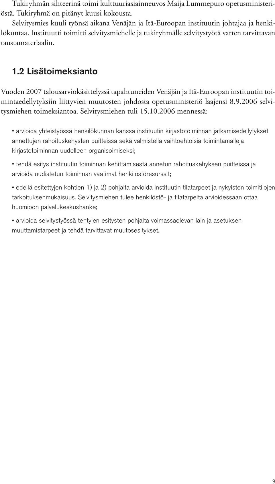 Instituutti toimitti selvitysmiehelle ja tukiryhmälle selvitystyötä varten tarvittavan taustamateriaalin. 1.