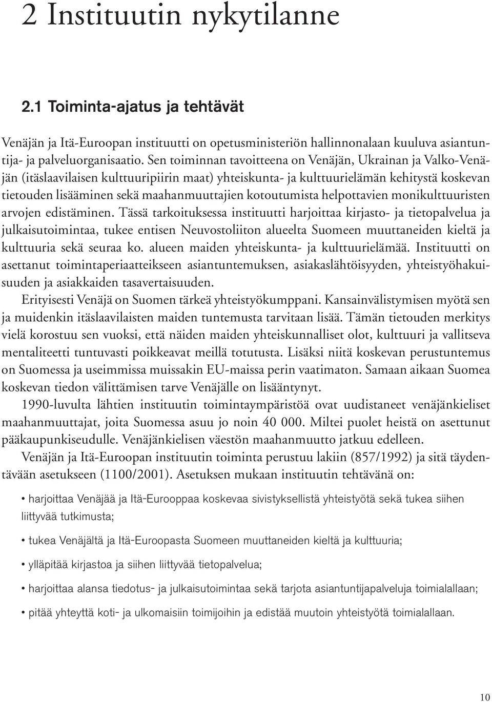 kotoutumista helpottavien monikulttuuristen arvojen edistäminen.