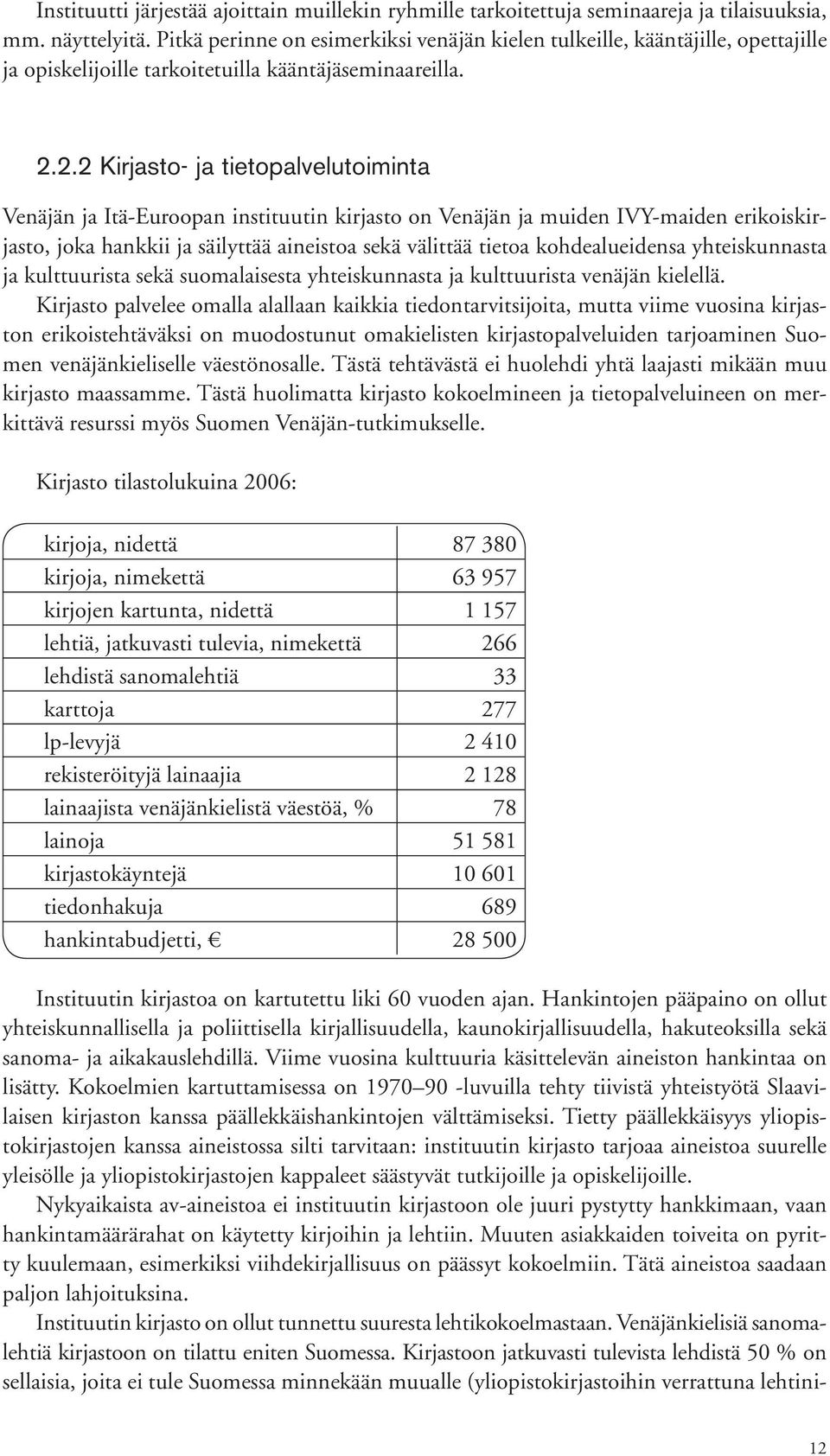2.2 Kirjasto- ja tietopalvelutoiminta Venäjän ja Itä-Euroopan instituutin kirjasto on Venäjän ja muiden IVY-maiden erikoiskirjasto, joka hankkii ja säilyttää aineistoa sekä välittää tietoa