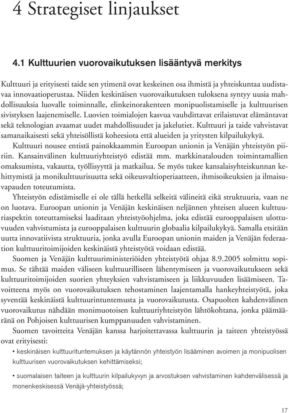 Luovien toimialojen kasvua vauhdittavat erilaistuvat elämäntavat sekä teknologian avaamat uudet mahdollisuudet ja jakelutiet.