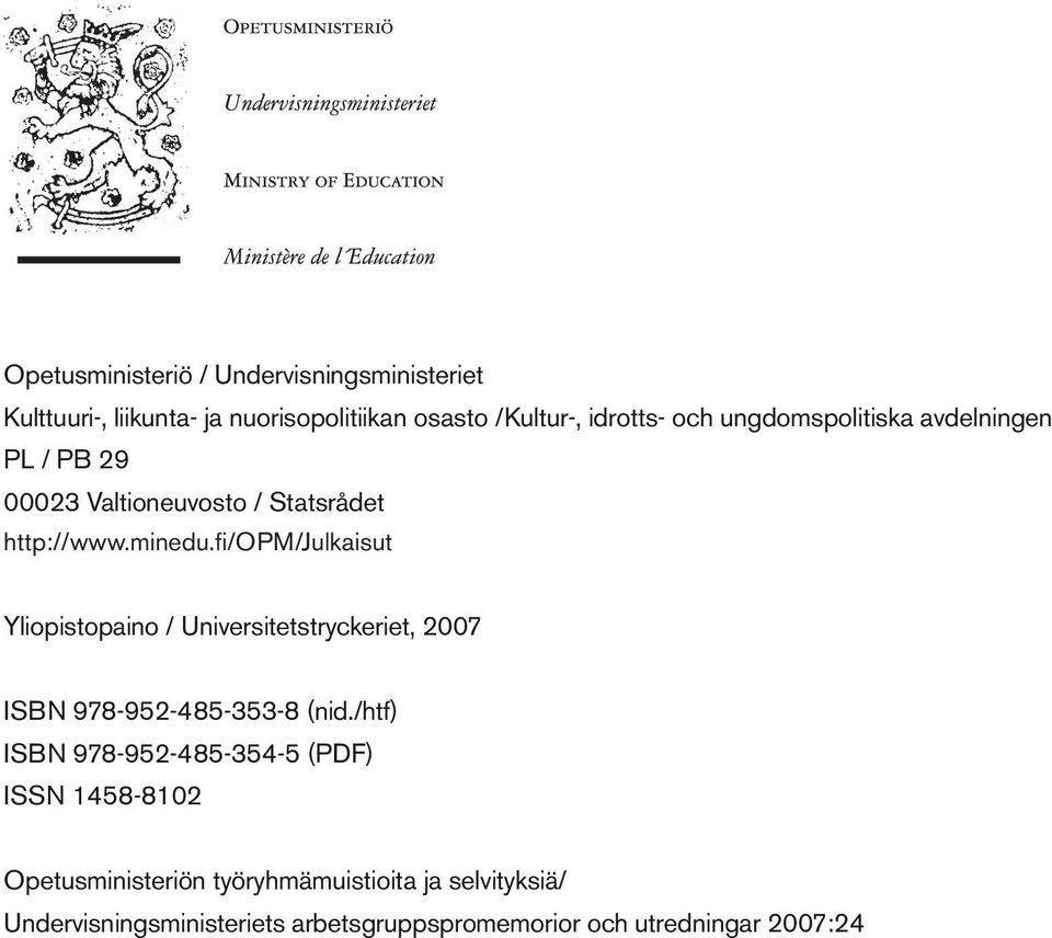 fi/opm/julkaisut Yliopistopaino / Universitetstryckeriet, 2007 ISBN 978-952-485-353-8 (nid.