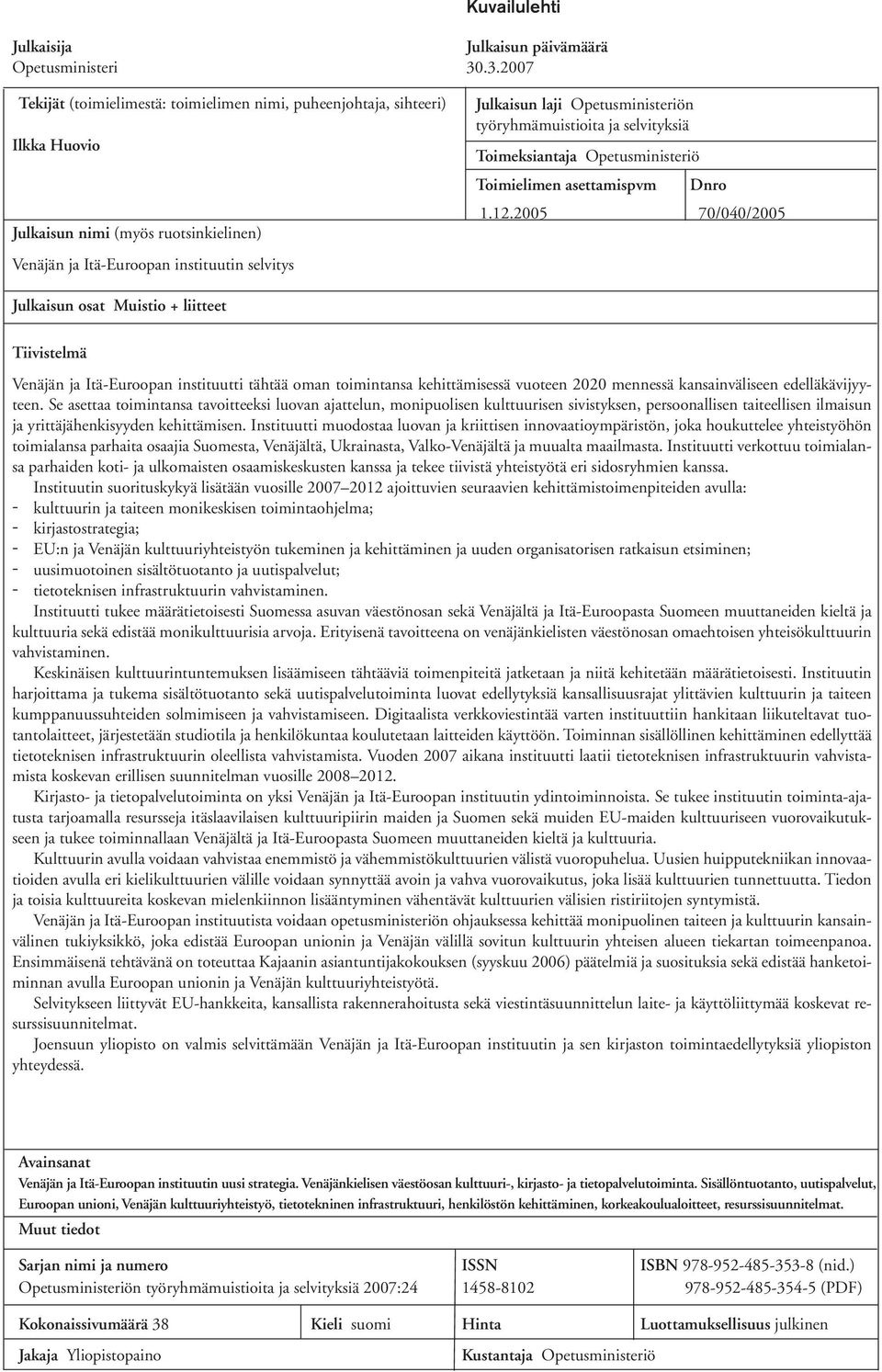 Opetusministeriön työryhmämuistioita ja selvityksiä Toimeksiantaja Opetusministeriö Toimielimen asettamispvm Dnro 1.12.
