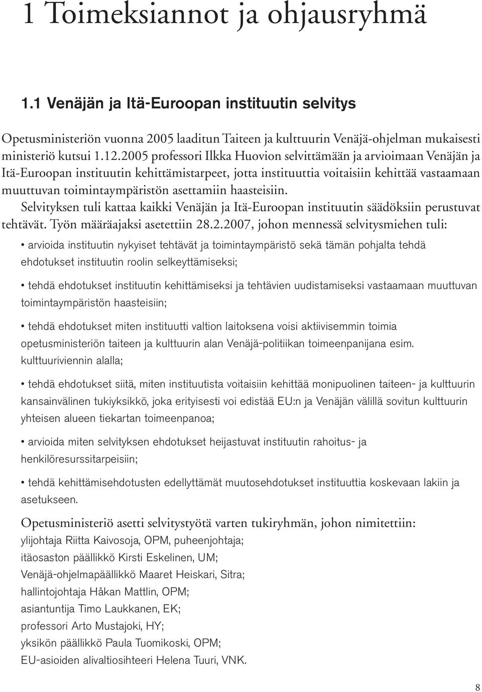 asettamiin haasteisiin. Selvityksen tuli kattaa kaikki Venäjän ja Itä-Euroopan instituutin säädöksiin perustuvat tehtävät. Työn määräajaksi asetettiin 28
