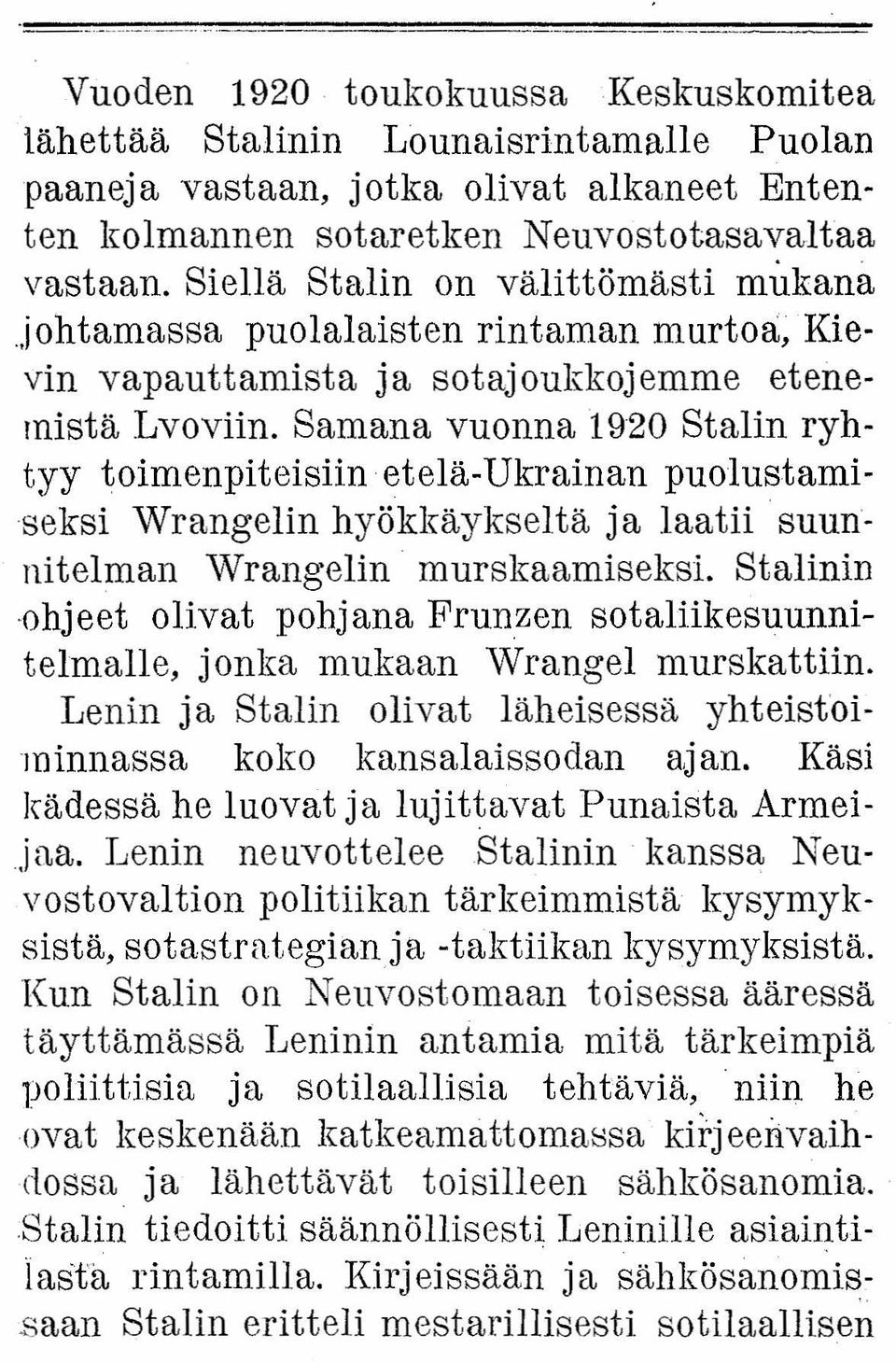 Samana vuonna 1920 Stalin ryhtyy toimenpiteisiin etelä-ukrainan puolustamiseksi Wrangelin hyökkäykseltä ja laatii suunnitelman Wrangelin murskaamiseksi, Stalinin "ohjeet olivat pohjana Frunzen