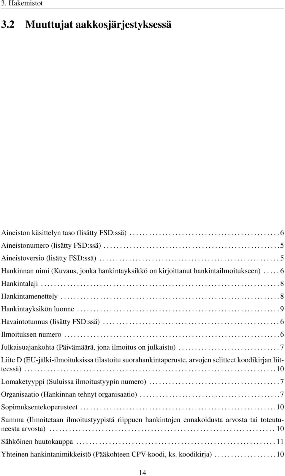 .... 6 Hankintalaji......................................................................... 8 Hankintamenettely................................................................... 8 Hankintayksikön luonne.