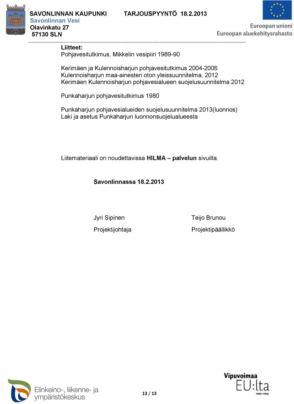 pohjavesitutkimus 1980 Punkaharjun pohjavesialueiden suojelusuunnitelma 2013(luonnos) Laki ja asetus Punkaharjun