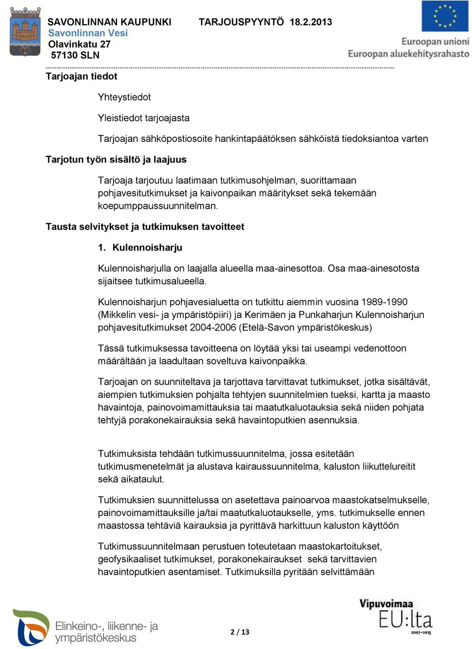 Kulennoisharju Kulennoisharjulla on laajalla alueella maa-ainesottoa. Osa maa-ainesotosta sijaitsee tutkimusalueella.