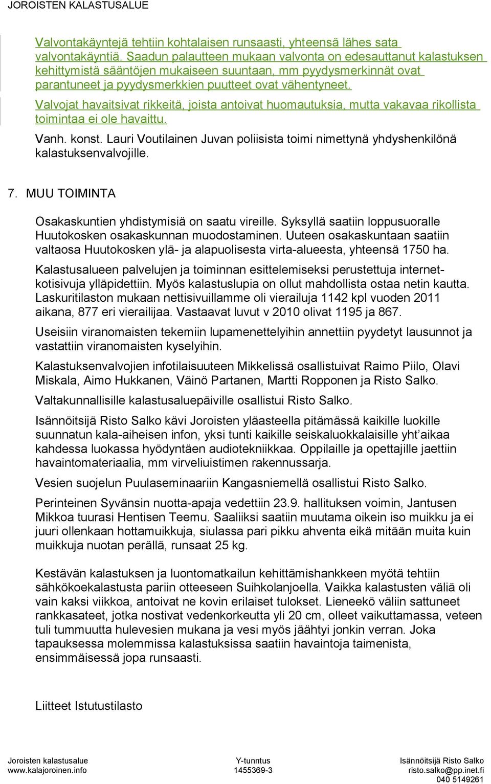 Valvojat havaitsivat rikkeitä, joista antoivat huomautuksia, mutta vakavaa rikollista toimintaa ei ole havaittu. Vanh. konst.