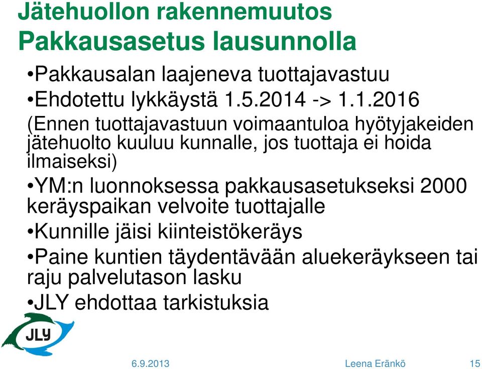 ilmaiseksi) YM:n luonnoksessa pakkausasetukseksi 2000 keräyspaikan velvoite tuottajalle Kunnille jäisi