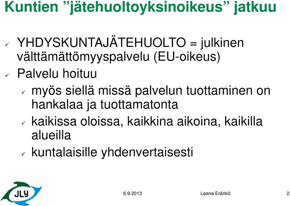 palvelun tuottaminen on hankalaa ja tuottamatonta kaikissa oloissa,